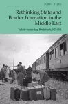 Rethinking State and Border Formation in the Middle East cover