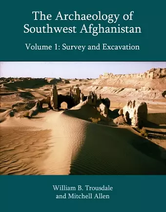 The Archaeology of Southwest Afghanistan, Volume 1 cover