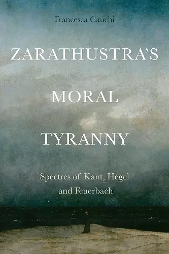 Zarathustra'S Moral Tyranny cover