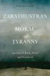 Zarathustra'S Moral Tyranny cover