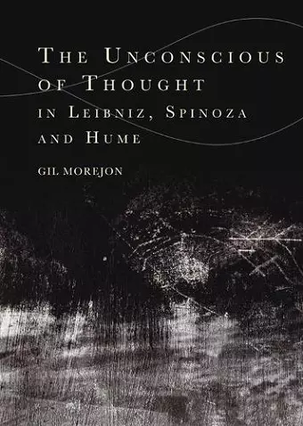 The Unconscious of Thought in Leibniz, Spinoza, and Hume cover