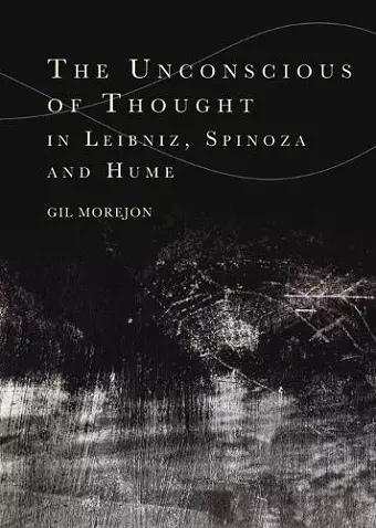 The Unconscious of Thought in Leibniz, Spinoza, and Hume cover