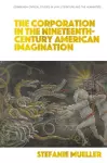 The Corporation in the Nineteenth-Century American Imagination cover