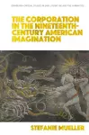 The Corporation in the Nineteenth-Century American Imagination cover