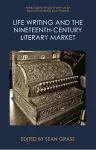 Life Writing and the Nineteenth-Century Market cover