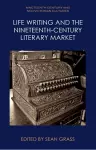 Life Writing and the Nineteenth-Century Literary Market cover