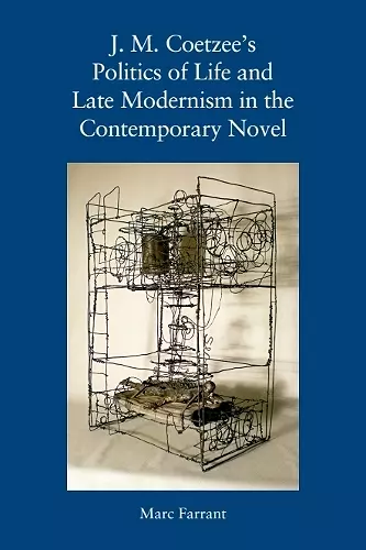 J. M. Coetzee's Politics of Life and Late Modernism in the Contemporary Novel cover