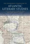 The Edinburgh Companion to Atlantic Literary Studies cover