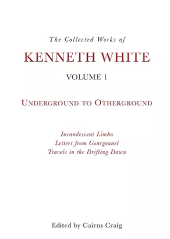 The Collected Works of Kenneth White, Volume 1 cover