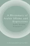 A Dictionary of Arabic Idioms and Expressions cover