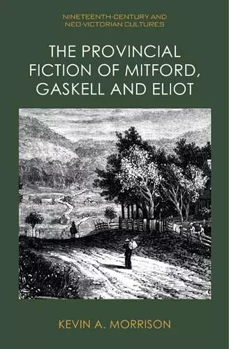 The Provincial Fiction of Mitford, Gaskell and Eliot cover