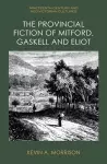 The Provincial Fiction of Mitford, Gaskell and Eliot cover