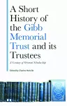 A Short History of the Gibb Memorial Trust and its Trustees cover