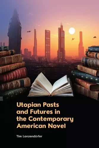 Utopian Pasts and Futures in the Contemporary American Novel cover