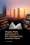 Utopian Pasts and Futures in the Contemporary American Novel cover