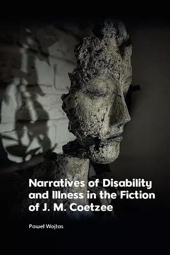 Narratives of Disability and Illness in the Fiction of J. M. Coetzee cover