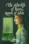 The Afterlife of Mary, Queen of Scots cover