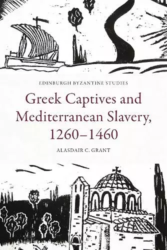 Greek Captives and Mediterranean Slavery, 1260 1460 cover