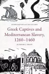 Greek Captives and Mediterranean Slavery, 1260–1460 cover