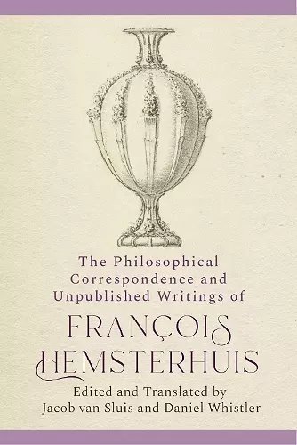 The Philosophical Correspondence and Unpublished Writings of Francois Hemsterhuis cover