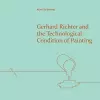 Gerhard Richter and the Technological Condition of Painting cover