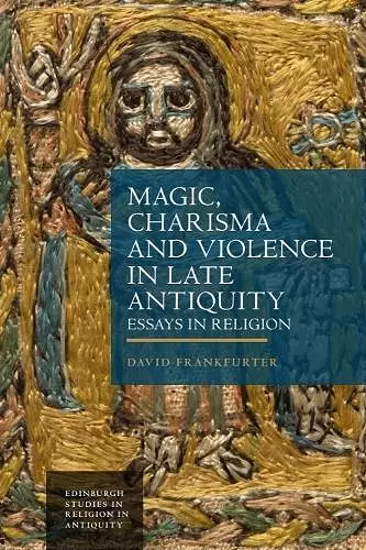 Magic, Charisma and Violence in Late Antiquity cover