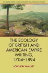 The Ecology of British and American Empire Writing, 1704 1894 cover