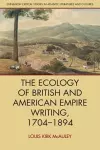 The Ecology of British and American Empire Writing, 1704–1894 cover