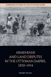 Armenians and Land Disputes in the Ottoman Empire, 18501914 cover