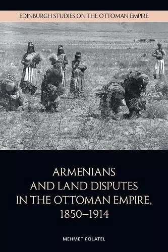 Armenians and Land Disputes in the Ottoman Empire, 1850–1914 cover