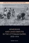Armenians and Land Disputes in the Ottoman Empire, 1850–1914 cover