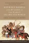 Between Rebels and Rulers in the Early Islamicate World cover