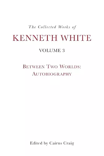 The Collected Works of Kenneth White, Volume 3 cover