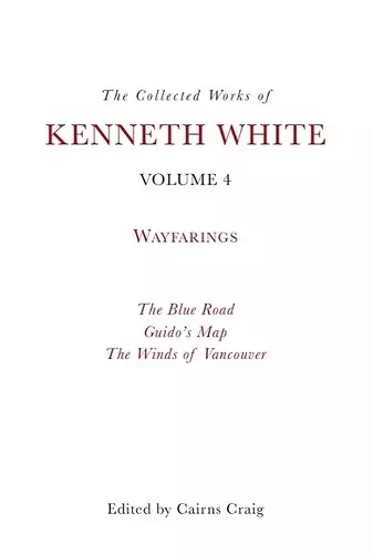 The Collected Works of Kenneth White, Volume 4 cover