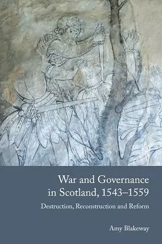 War and Governance in Scotland, 1543-1559 cover