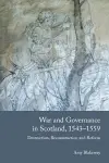War and Governance in Scotland, 1543-1559 cover