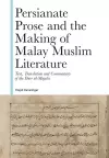 Persianate Prose and the Making of Malay Muslim Literature cover