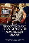 The Production and Consumption of Non-Muslim Islams cover