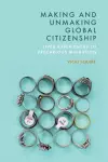 Making and Unmaking Global Citizenship cover