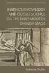Instinct, Knowledge and Occult Science on the Early Modern English Stage cover