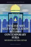 Twelver Shi'i Self-Flagellation Rites in Contemporary Syria cover