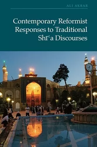 Contemporary Reformist Responses to Traditional Shi'a Discourses cover