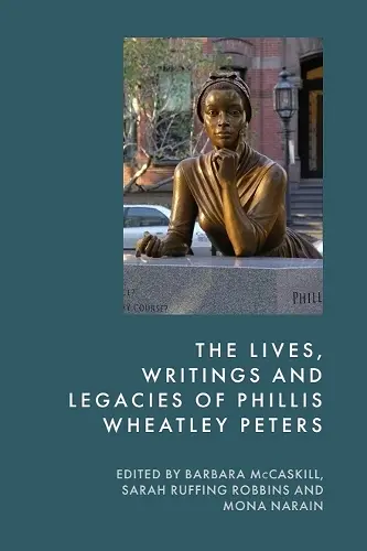 The Lives, Writings and Legacies of Phillis Wheatley Peters cover