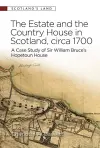 The Estate and the Country House in Scotland, circa 1700 cover
