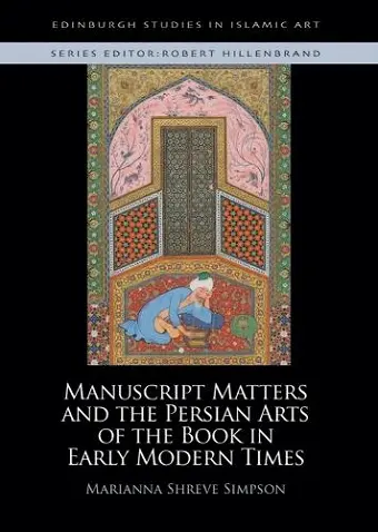 Manuscript Matters and the Persian Arts of the Book in Early Modern Times cover