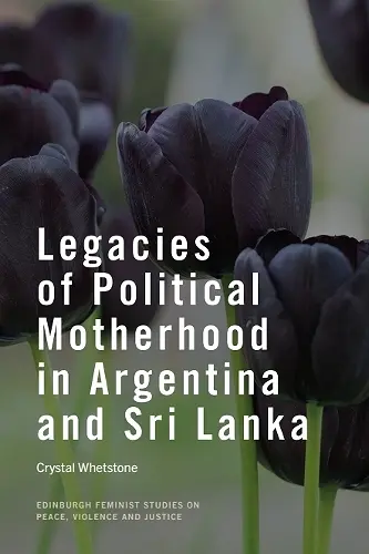 Legacies of Political Motherhood in Argentina and Sri Lanka cover