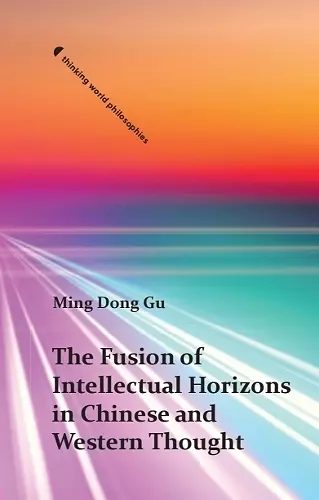 The Fusion of Intellectual Horizons in Chinese and Western Thought cover