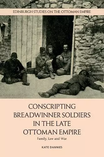 Conscripting Breadwinner Soldiers in the Late Ottoman Empire cover