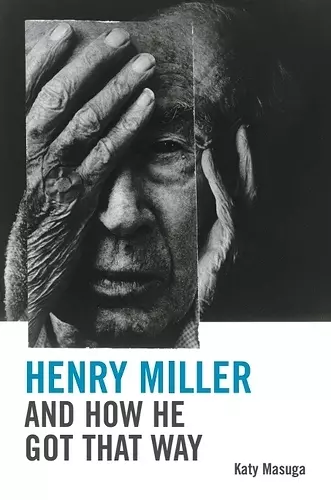 Henry Miller and How He Got That Way cover