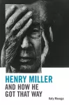 Henry Miller and How He Got That Way cover